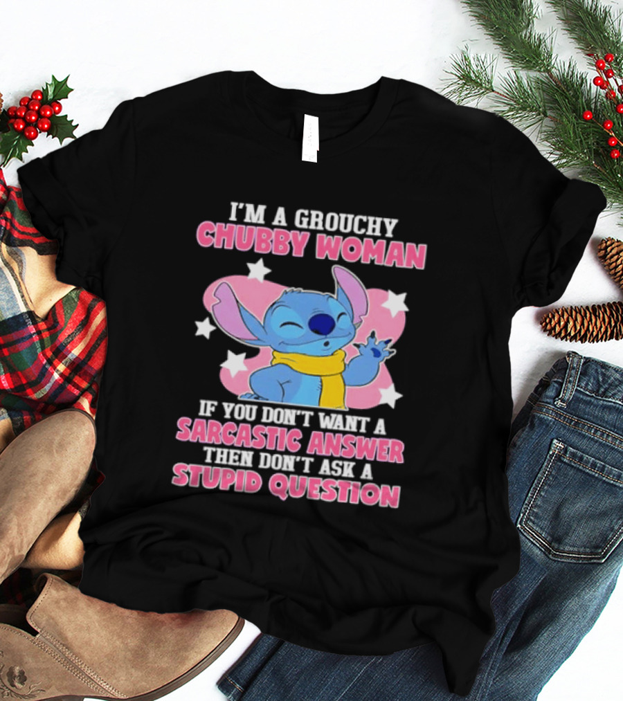 I'm A Grouchy Chubby Woman Stitch Sarcastic Answer Don't Ask Stupid Question T-Shirt