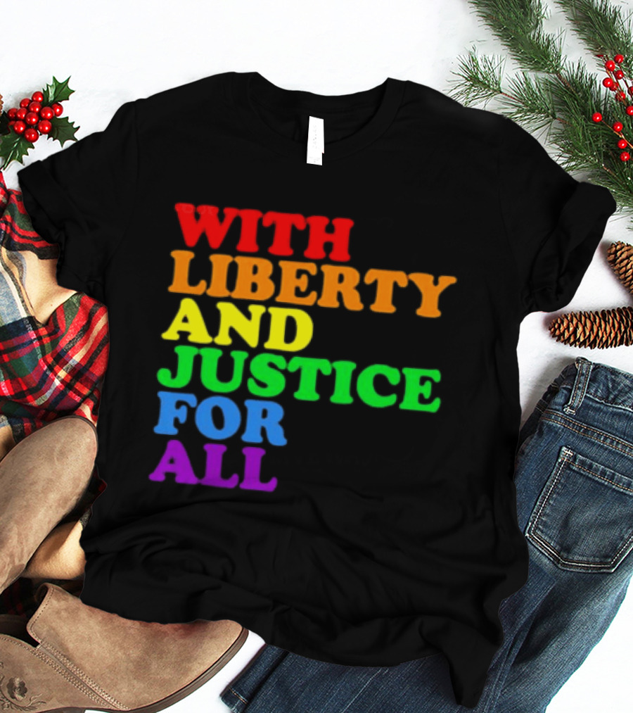 With Liberty And Justice For All Rainbow Pride T-Shirt