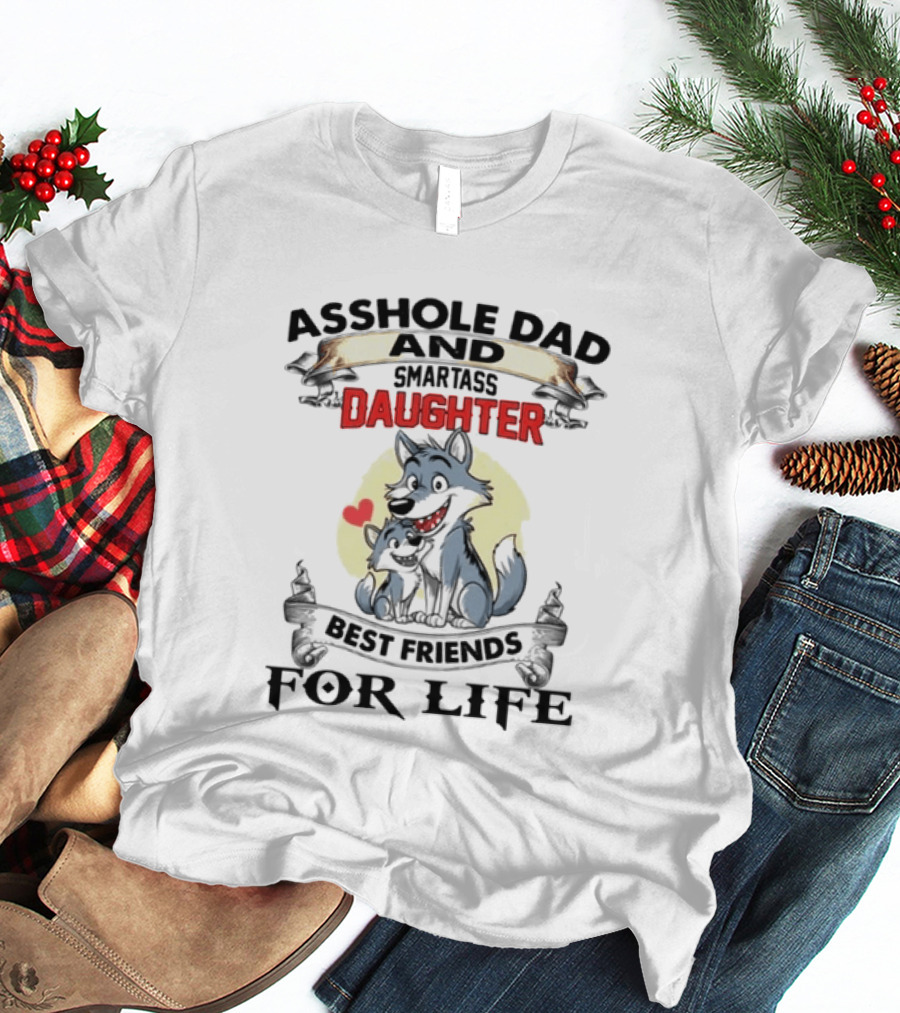 Asshole Dad Smartass Daughter Best Friends For Life Wolf Duo T-Shirt