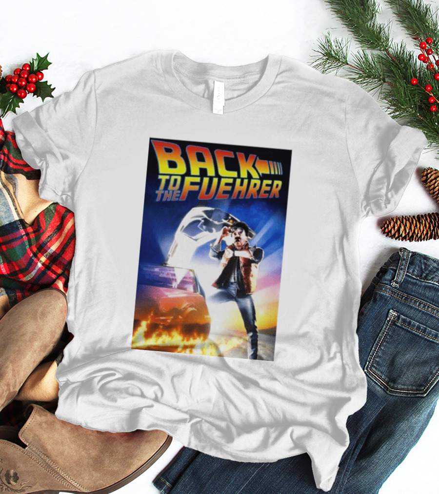Back To The Fuehrer Adolf Hitler T-Shirt