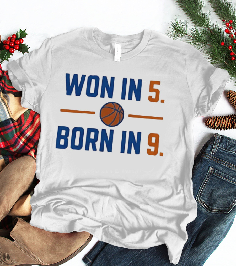 New York Knicks Basketball Won In 5 Born In 9 T-Shirt