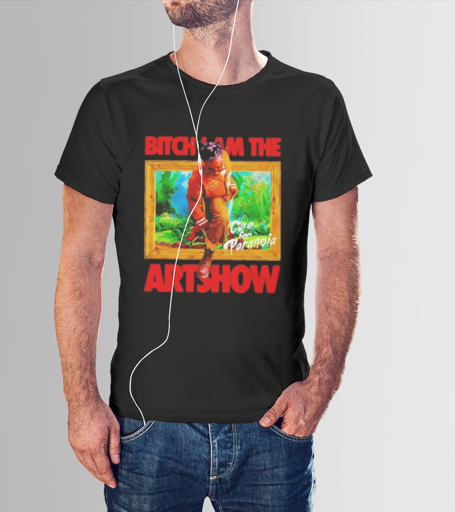 Bitch I Am The Artshow Cure For Paranoia T-Shirt