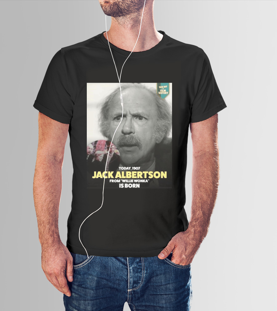 Happy 119th Birthday Today 1907 To Jack Albertson From Willie Wonka Film History T-Shirt