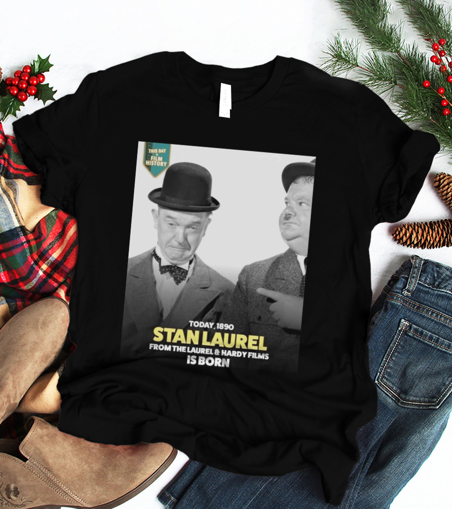 Today 1890 Stan Laurel From The Laurel & Hardy Films Is Born T-Shirt