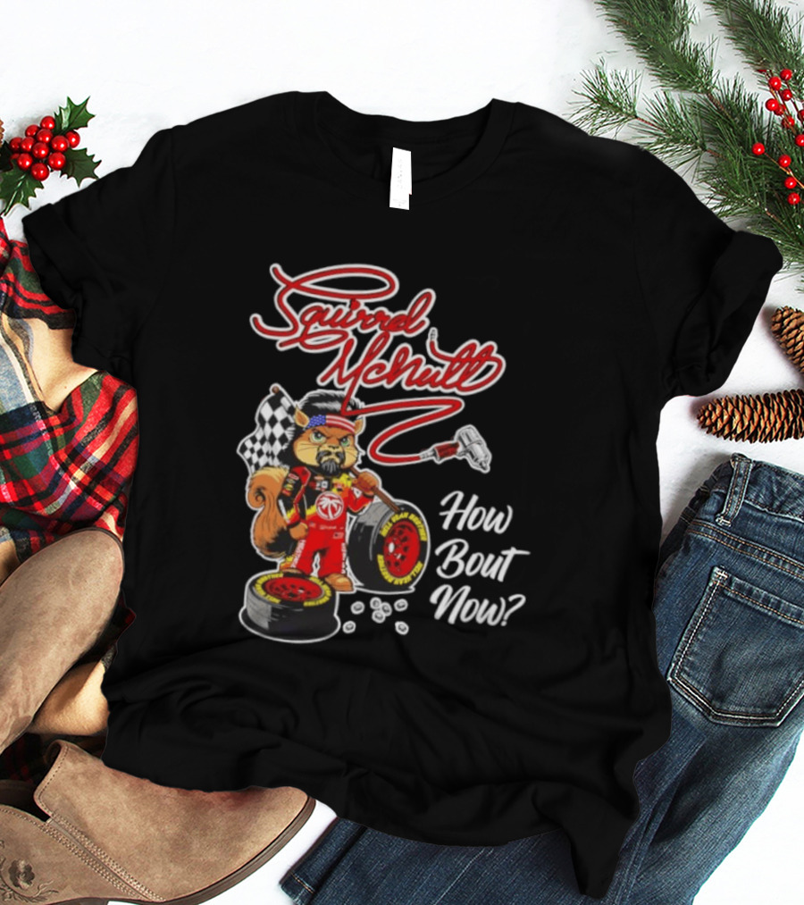 Squirrel McNutt Racing How Bout Now Race Car Driver T-Shirt