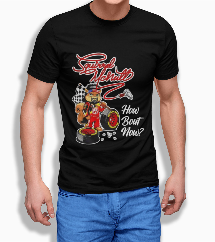 Squirrel McNutt Racing How Bout Now Race Car Driver T-Shirt