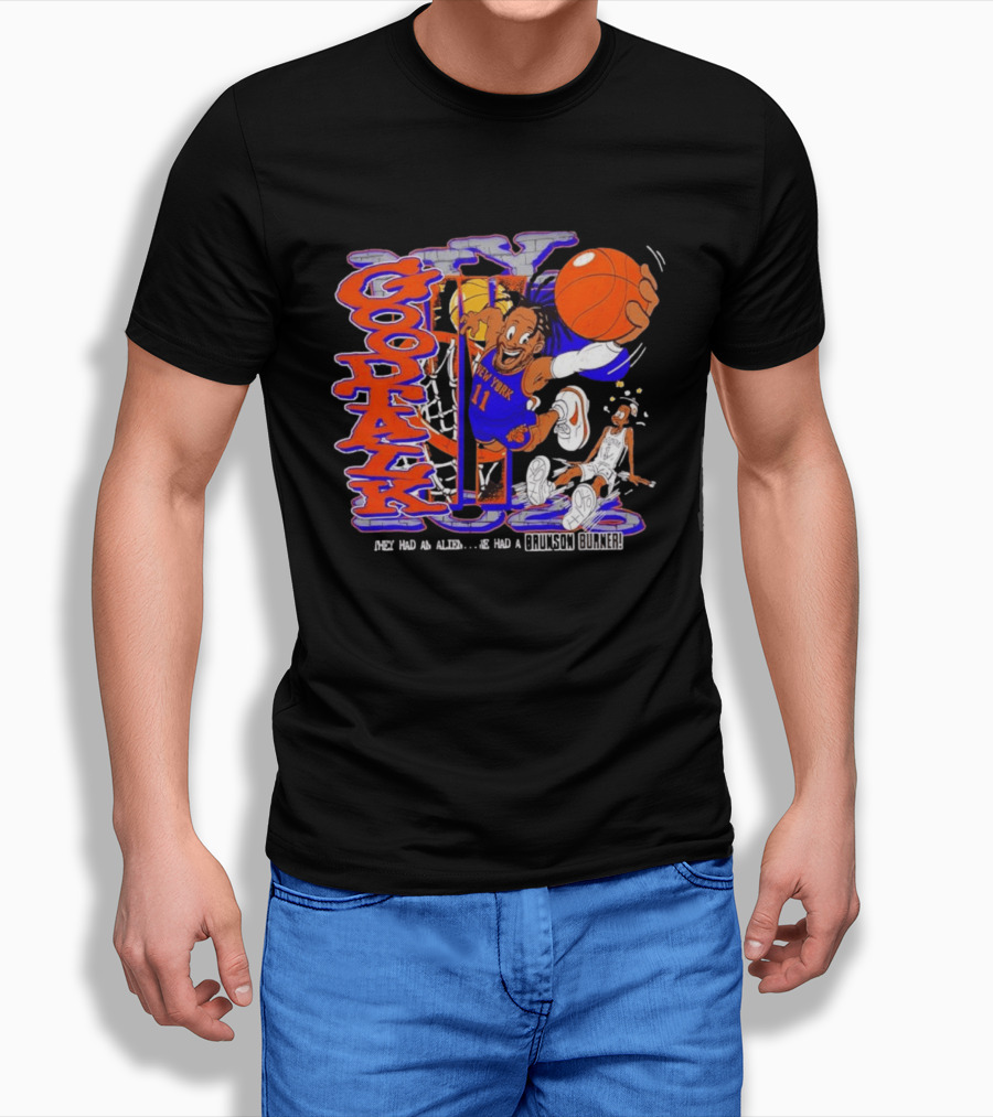 New York Knicks Good Talk 11 They Had An Alien We Had A Brunson Burner T-Shirt