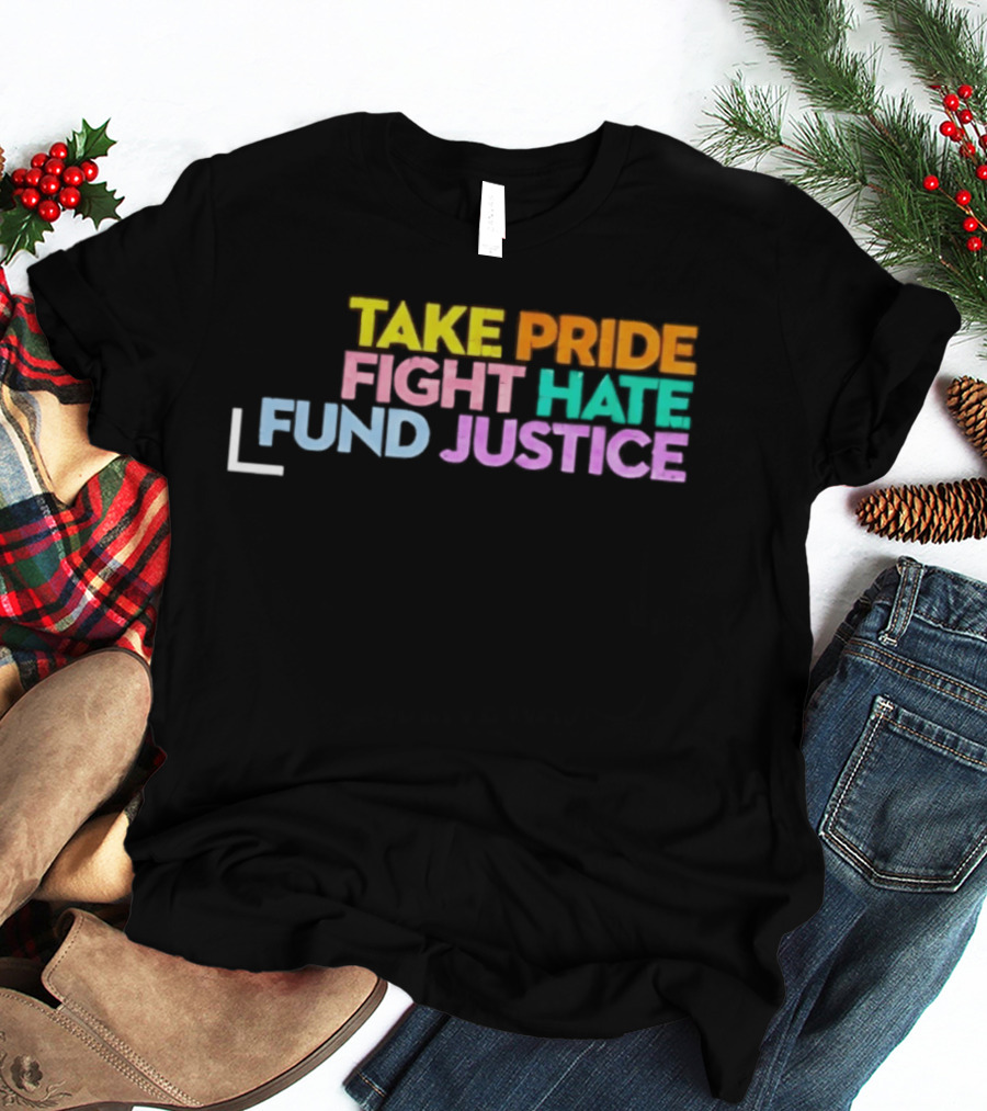 Take Pride Fight Hate Fund Justice Multicolor T-Shirt