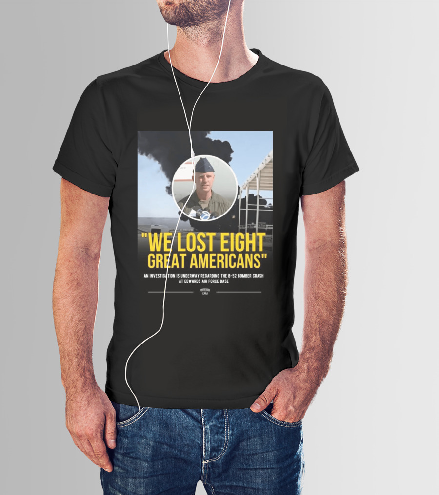 Edwards Air Force Base B 52 Bomber Crash Investigation We Lost Eight Great Americans T-Shirt