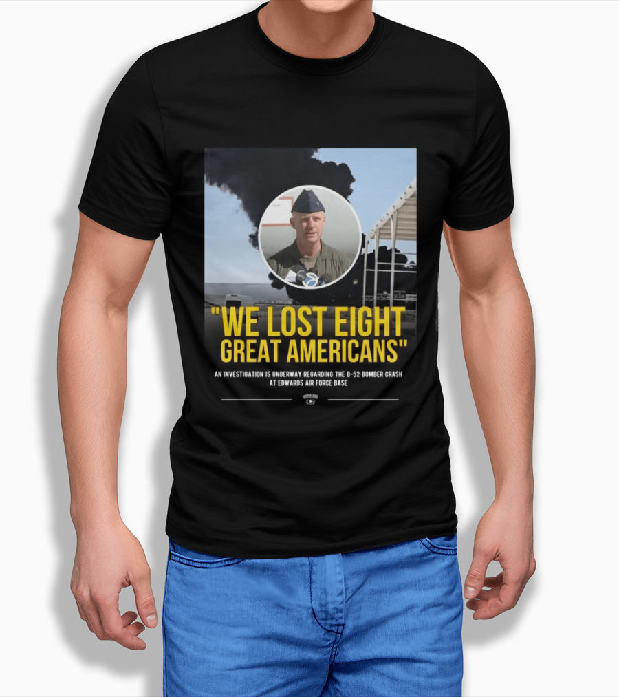 Edwards Air Force Base B 52 Bomber Crash Investigation We Lost Eight Great Americans T-Shirt