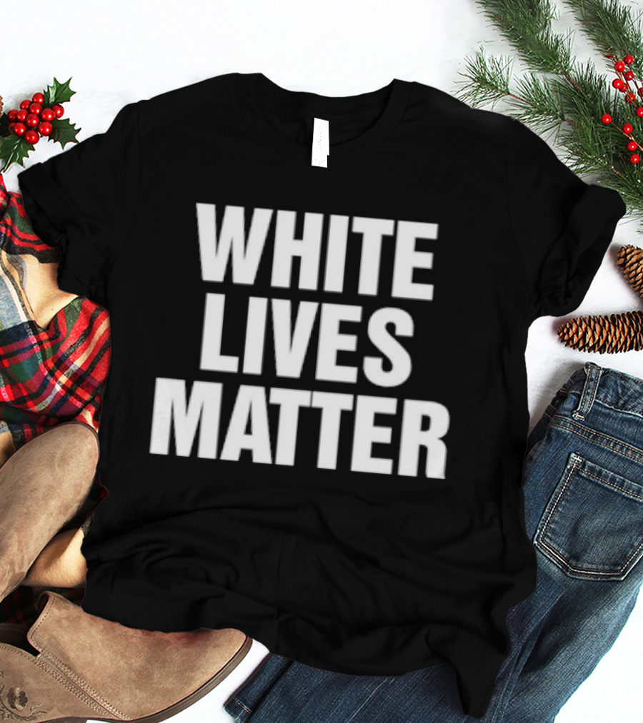 White Lives Matter T-Shirt