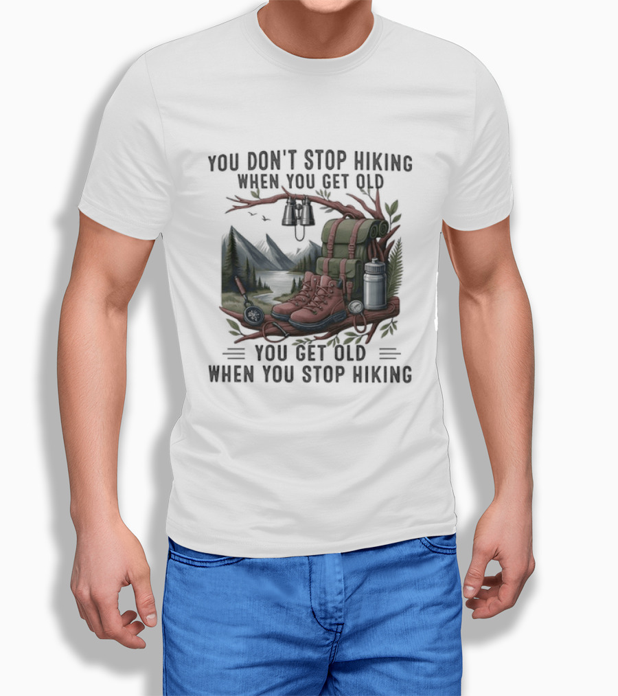You Don't Stop Hiking When You Get Old You Get Old When You Stop Hiking Camping Backpack Boots Tent T-Shirt