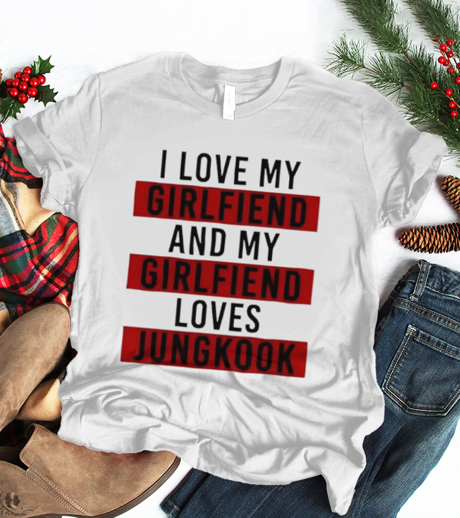 I Love My Girlfriend And My Girlfriend Loves Jungkook BTS Fans T-Shirt