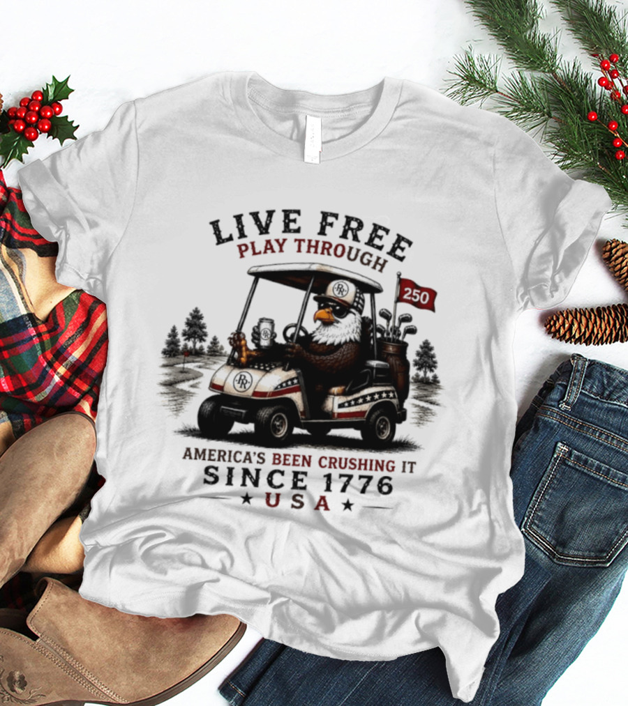 Live Free Play Through America's Been Crushing It Since 1776 USA Eagle Golf Cart T-Shirt
