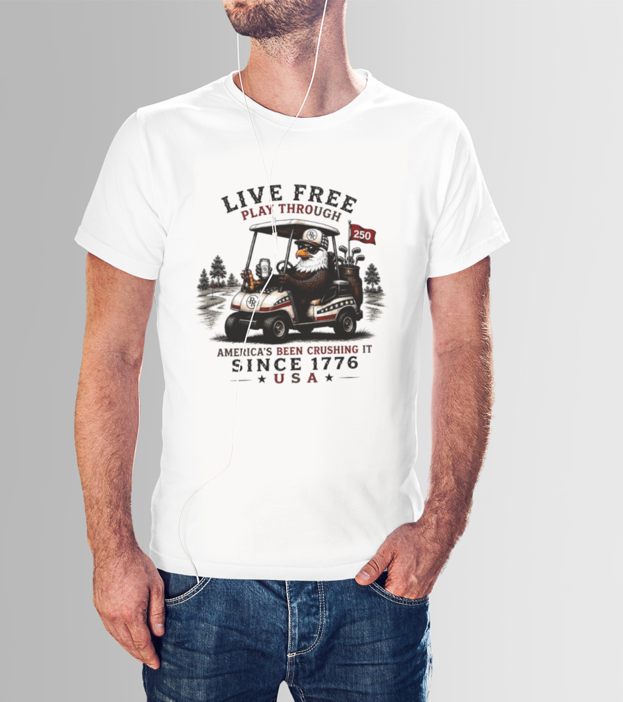 Live Free Play Through America's Been Crushing It Since 1776 USA Eagle Golf Cart T-Shirt