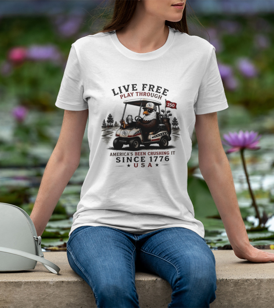 Live Free Play Through America's Been Crushing It Since 1776 USA Eagle Golf Cart T-Shirt
