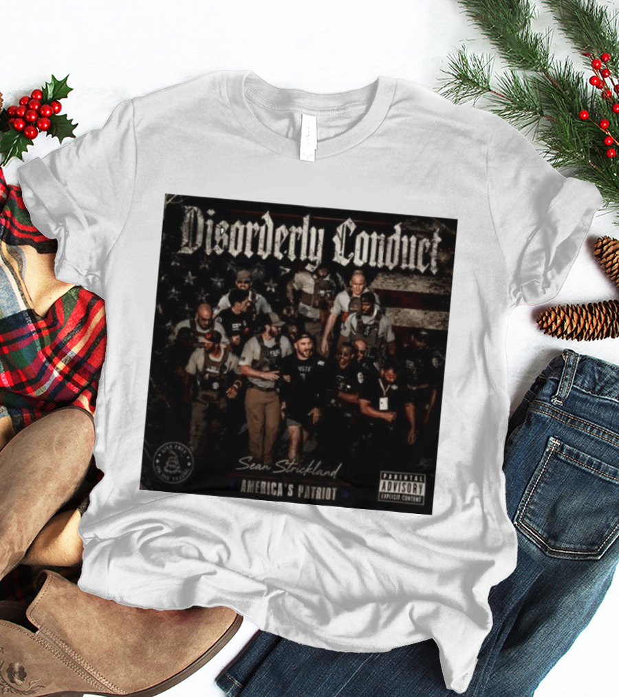 Disorderly Conduct Sean Strickland America's Patriot Live Free Or Die Trying T-Shirt