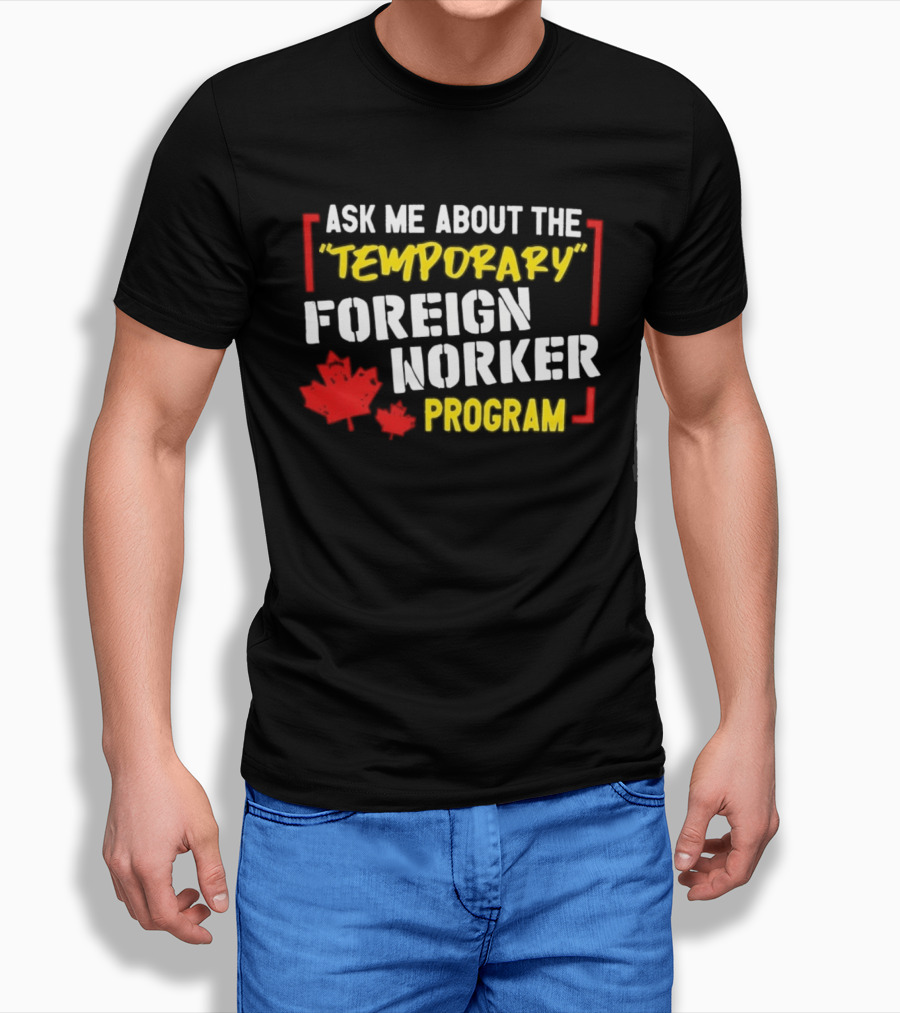 Ask Me About The Temporary Foreign Worker Program With Maple Leaf Illustrations T-Shirt