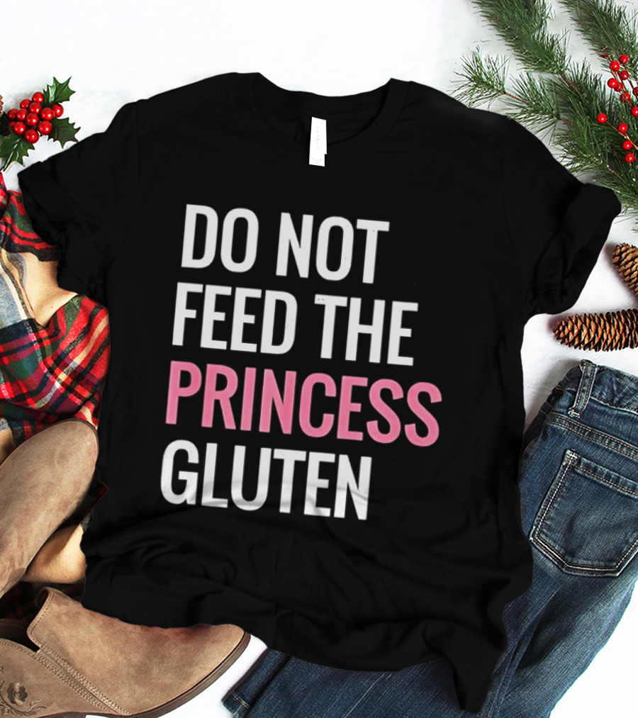 Do Not Feed The Princess Gluten Text With Pink Emphasis T-Shirt