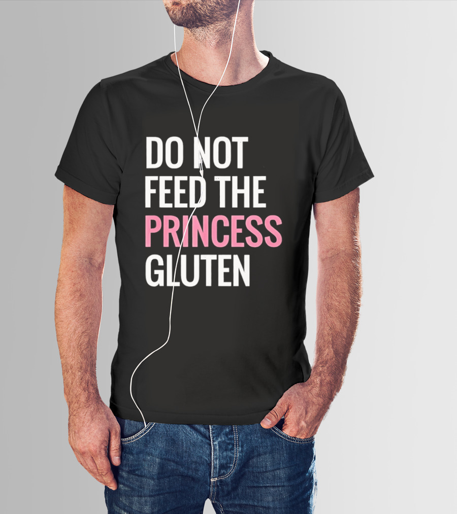 Do Not Feed The Princess Gluten Text With Pink Emphasis T-Shirt