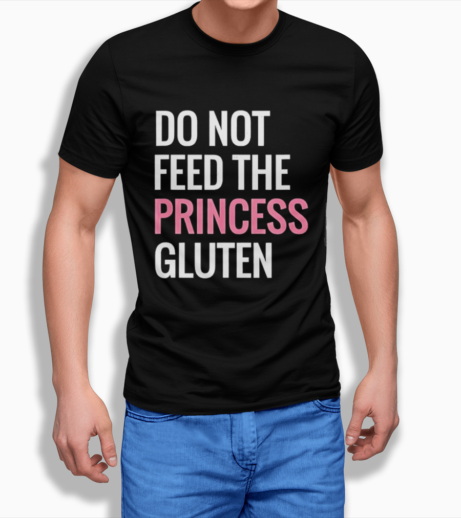 Do Not Feed The Princess Gluten Text With Pink Emphasis T-Shirt