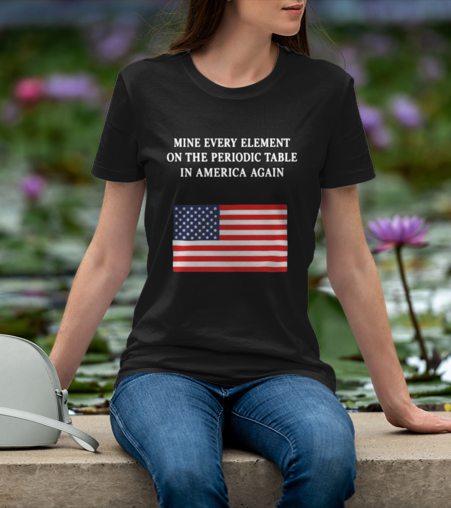 Mine Every Element On The Periodic Table In America Again Usa Flag T-Shirt