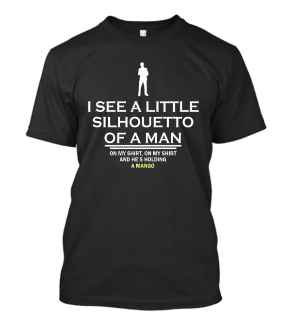 I See A Little Silhouetto Of A Man And He's Holding A Mango T-Shirt