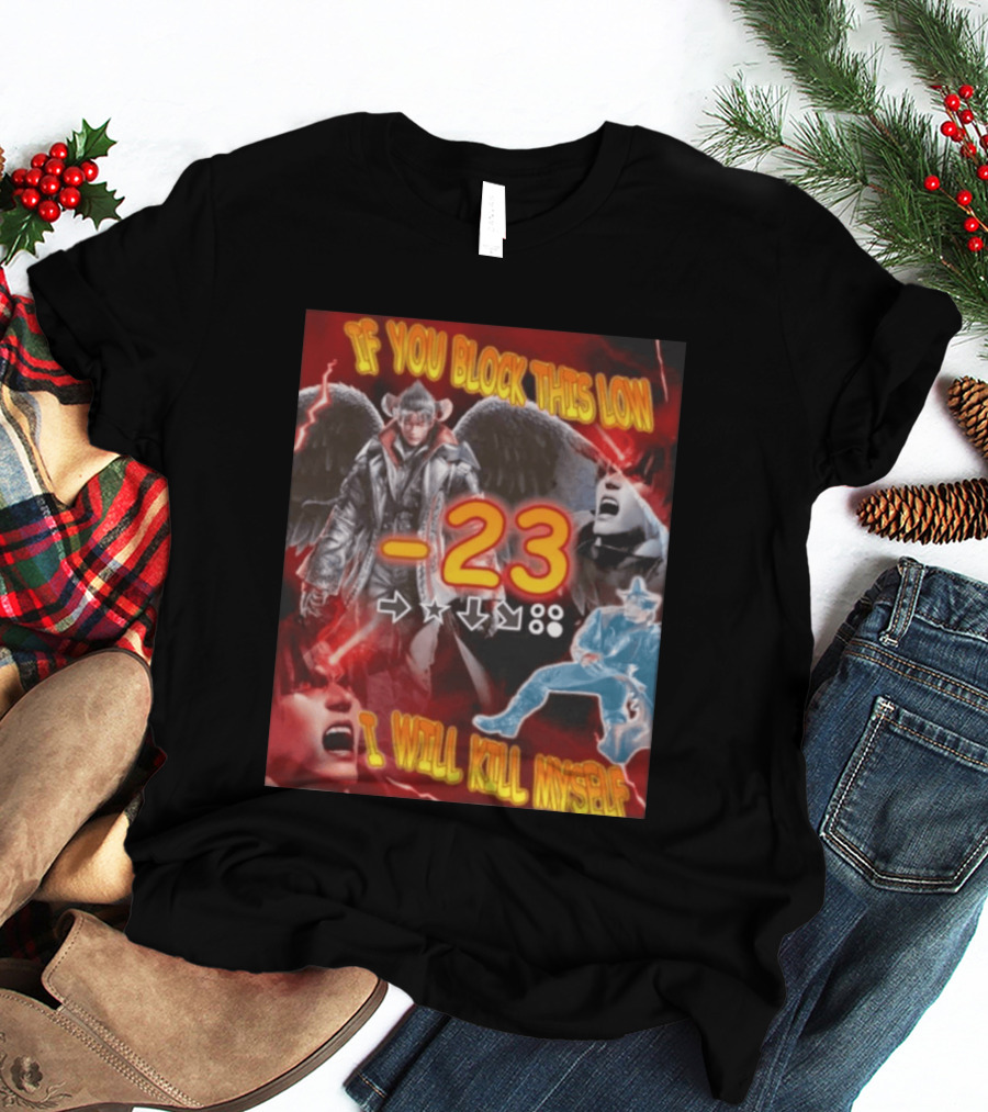 If You Block This Low 23 I Will Kill Myself Devil Jin Tekken Gaming Combo Move T-Shirt