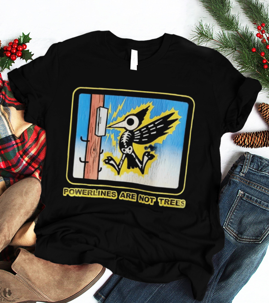 Powerlines Are Not Trees Bird Electric Shock Warning T-Shirt