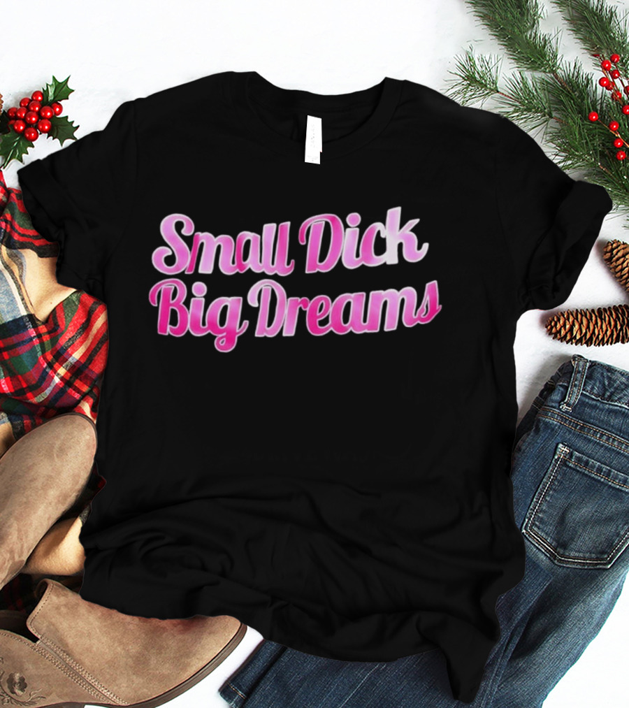 Small Dick Big Dreams Pink And White T-Shirt