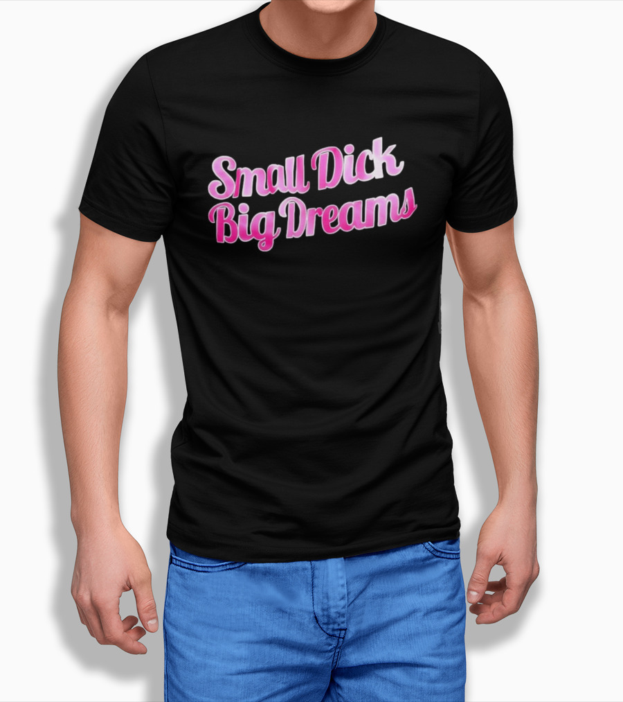 Small Dick Big Dreams Pink And White T-Shirt