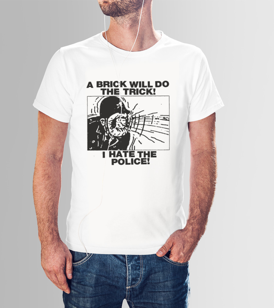 A Brick Will Do The Trick I Hate The Police Protest Message T-Shirt