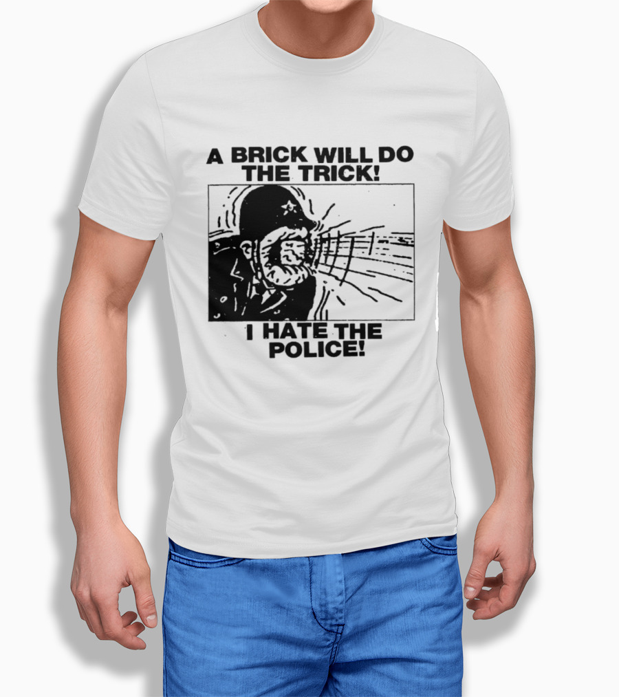 A Brick Will Do The Trick I Hate The Police Protest Message T-Shirt