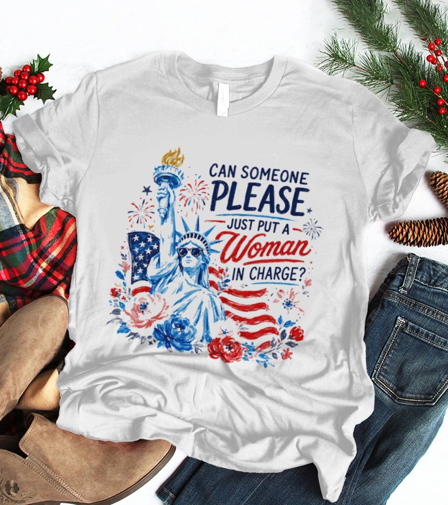 Can Someone Please Just Put A Woman In Charge Statue Of Liberty With Fireworks And Flowers T-Shirt