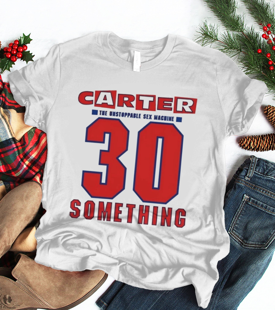 Carter The Unstoppable Sex Machine 30 Something Anniversary Edition T-Shirt