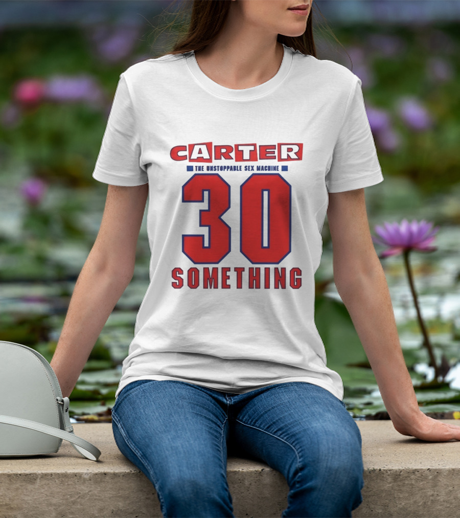 Carter The Unstoppable Sex Machine 30 Something Anniversary Edition T-Shirt