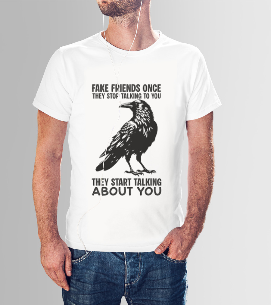 Fake Friends Once They Stop Talking To You They Start Talking About You Raven T-Shirt