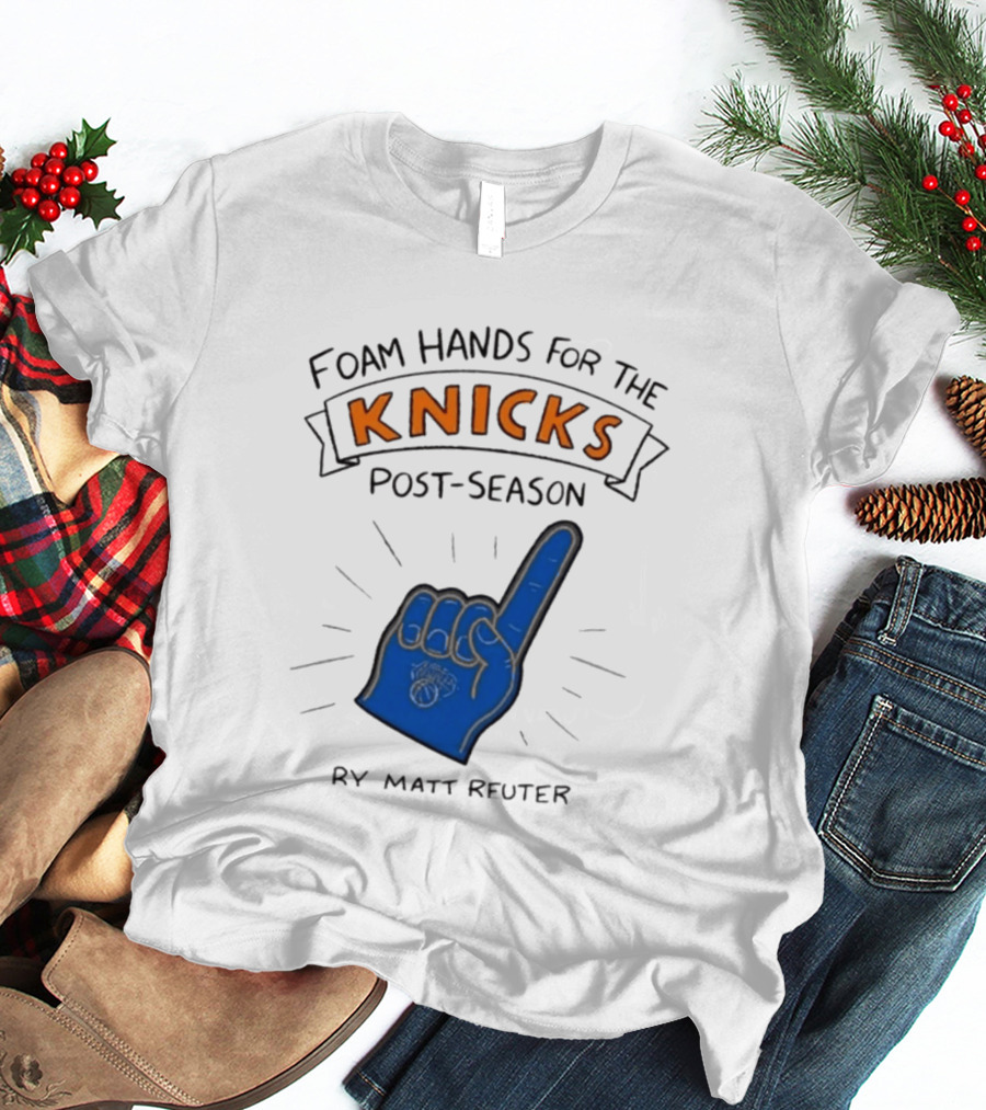 Knicks Post Season Foam Hands Ry Matt Reuter T-Shirt