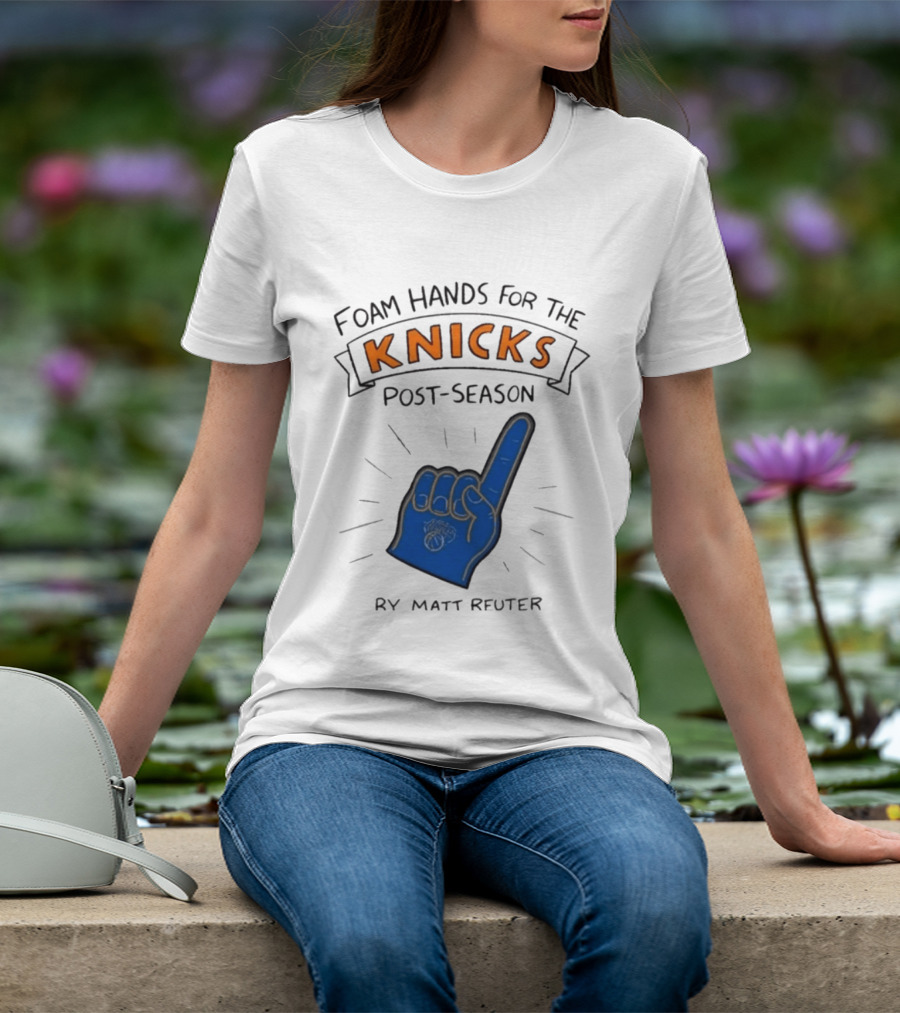 Knicks Post Season Foam Hands Ry Matt Reuter T-Shirt