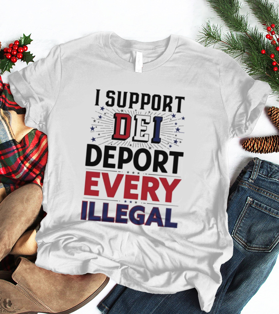 I Support DEI Deport Every Illegal T-Shirt