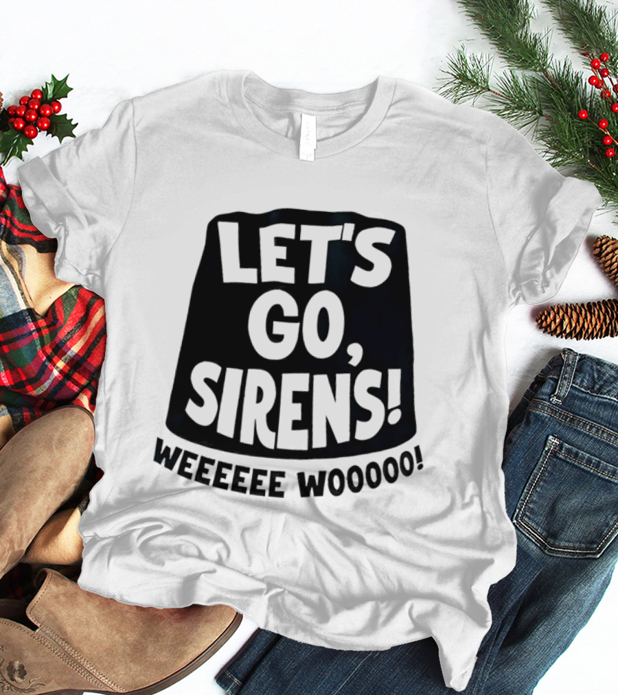 Let's Go Sirens Weeeeee Wooooo New York Sirens Rallying Cry T-Shirt