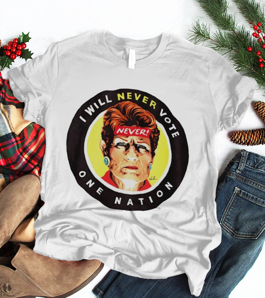 I Will Never Vote One Nation Never T-Shirt