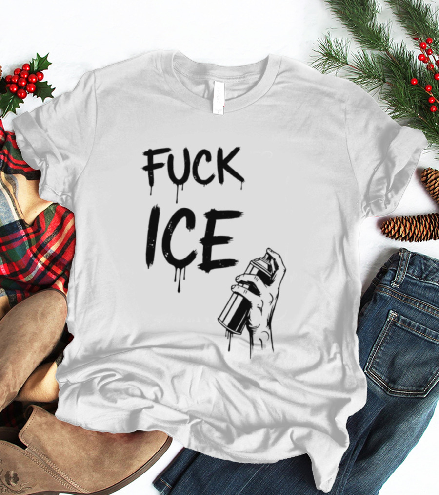 Spray Paint Fuck ICE Dripping Letters Hand Holding Can T-Shirt