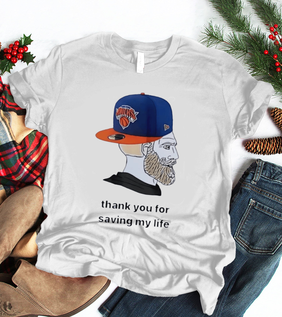 Knicks Chad Thank You For Saving My Life New York Knicks Hat Beard T-Shirt