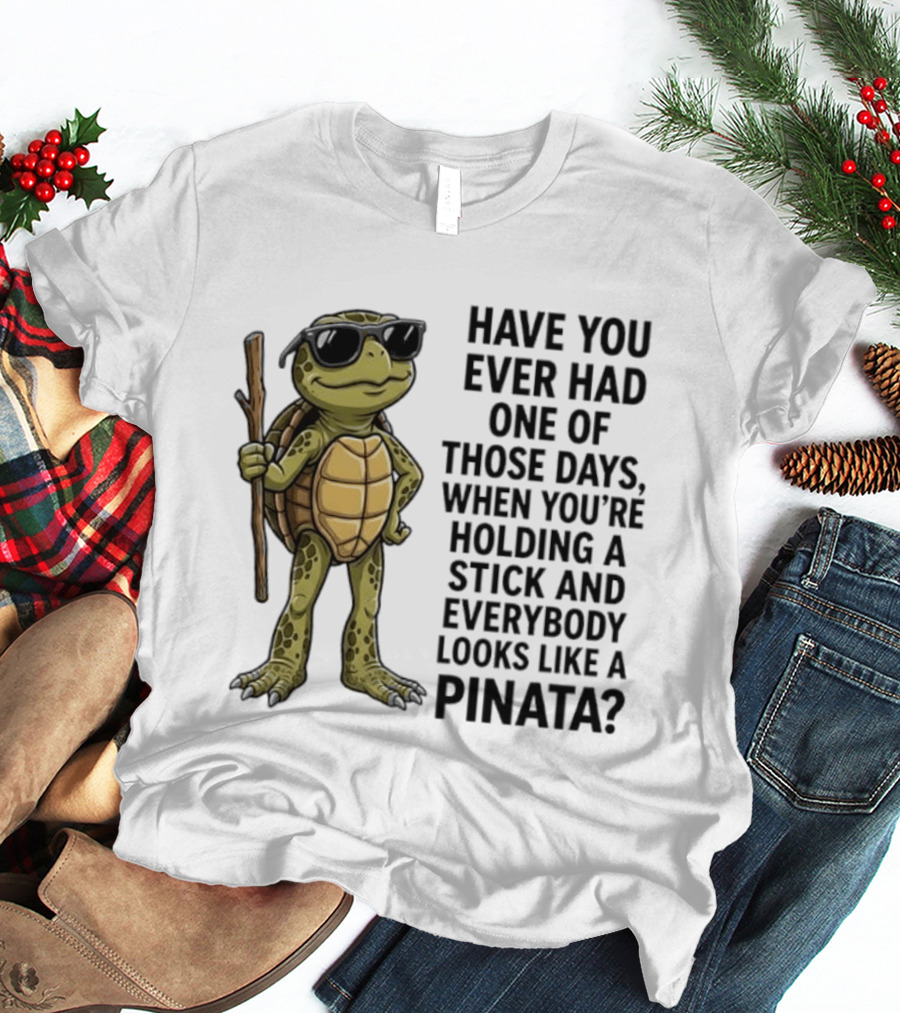 Have You Ever Had One Of Those Days Turtle Holding A Stick Looking Like A Pinata T-Shirt