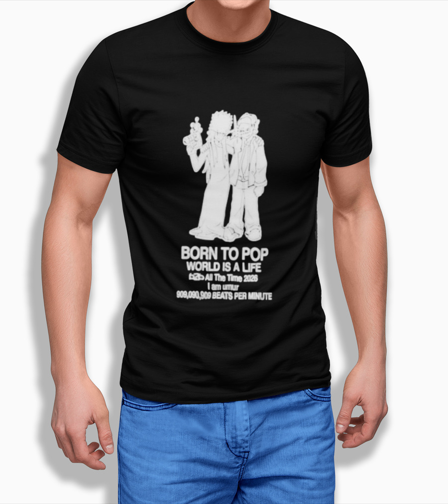 Born To Pop World Is A Life All The Time 2026 I Am Umur 909090909 Beats Per Minute T-Shirt