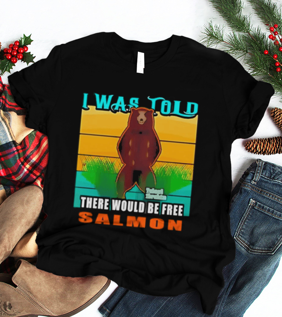 I Was Told There Would Be Free Salmon Standing Bear T-Shirt