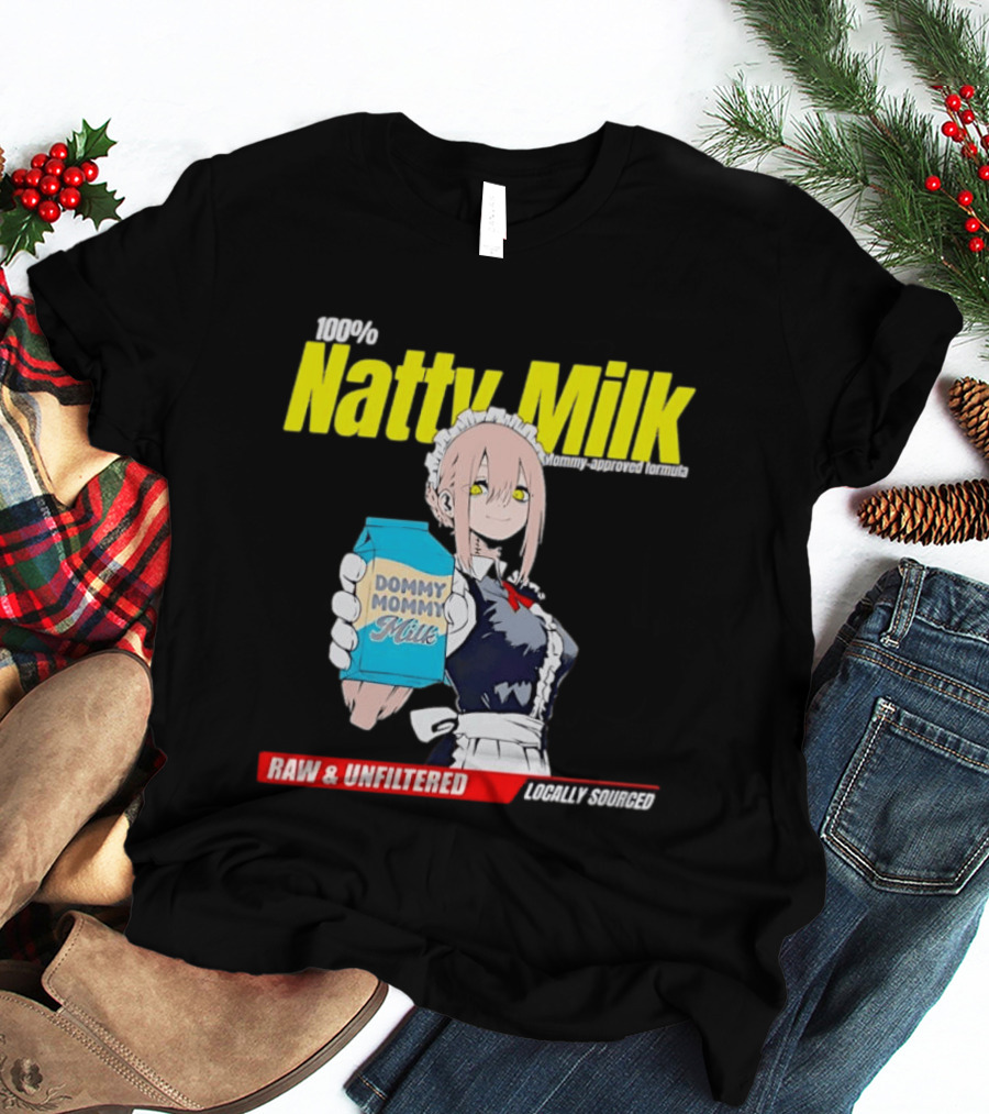 Natty Milk Dommy Mommy Milk 100% Raw And Unfiltered Locally Sourced T-Shirt