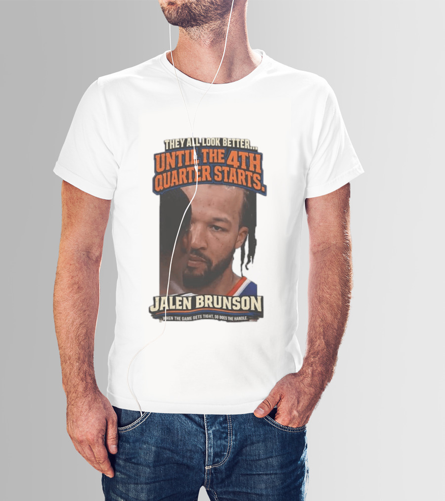 They All Look Better Until The 4th Quarter Starts Jalen Brunson New York Knicks NBA T-Shirt