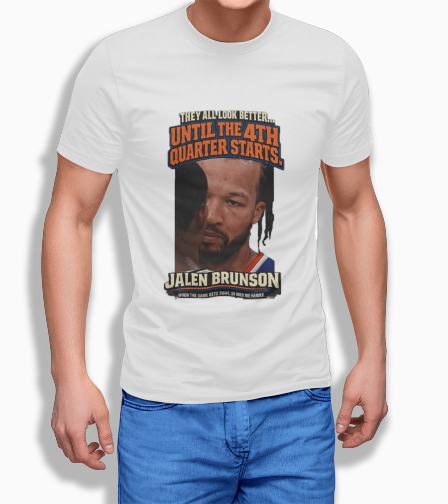 They All Look Better Until The 4th Quarter Starts Jalen Brunson New York Knicks NBA T-Shirt